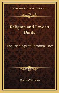 Cover image for Religion and Love in Dante: The Theology of Romantic Love