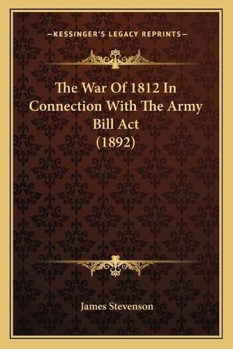 The War of 1812 in Connection with the Army Bill ACT (1892)