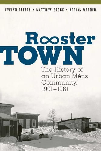 Rooster Town: The History of an Urban Metis Community, 1901-1961