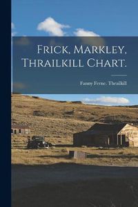 Cover image for Frick, Markley, Thrailkill Chart.