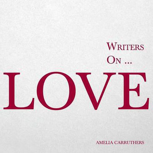 Cover image for Writers on... Love (A Book of Quotes, Poems and Literary Reflections): (A Book of Quotations, Poems and Literary Reflections)