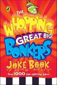 Cover image for The Whopping Great Big Bonkers Joke Book