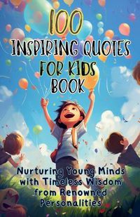 Cover image for 100 Inspiring Quotes for Kids Book