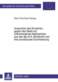 Cover image for Ansprueche Des Einzelnen Gegen Den Staat Auf Luftreinhaltende Massnahmen Aus Den  44 Ff. Bimschg Und Ihre Prozessuale Durchsetzung