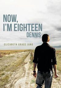 Cover image for Now, I'm Eighteen: Dennis