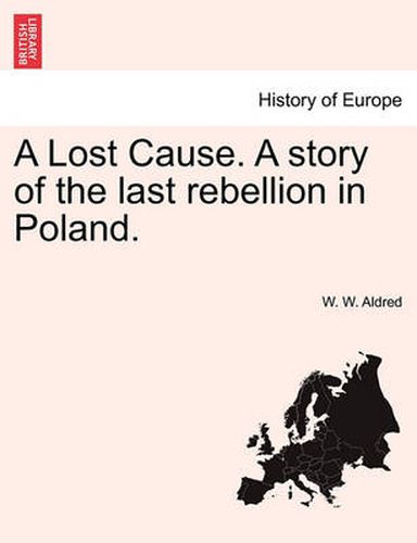 Cover image for A Lost Cause. a Story of the Last Rebellion in Poland.