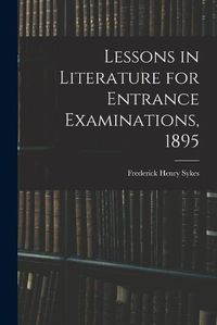 Cover image for Lessons in Literature for Entrance Examinations, 1895 [microform]