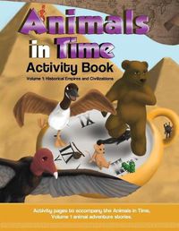 Cover image for Animals in Time, Volume 1 Activity Book: Historical Empires and Civilizations