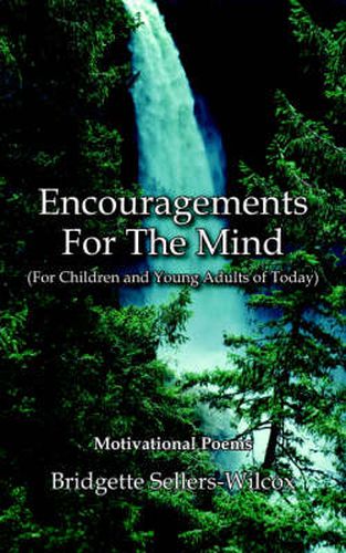 Cover image for Encouragements For The Mind (For Children and Young Adults of Today): Motivational Poems