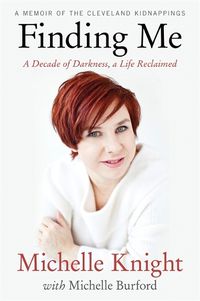 Cover image for Finding Me: A Decade of Darkness, a Life Reclaimed: A Memoir of the Cleveland Kidnappings