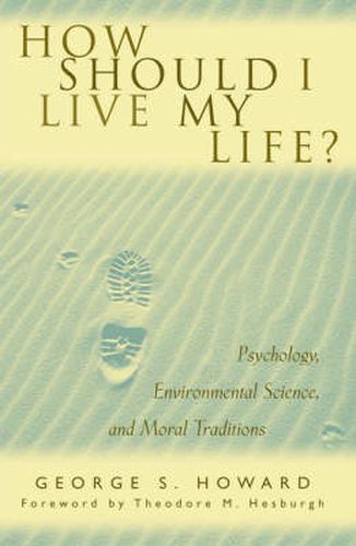 Cover image for How Should I Live My Life?: Psychology, Environmental Science, and Moral Traditions