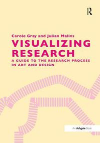 Cover image for Visualizing Research: A Guide to the Research Process in Art and Design