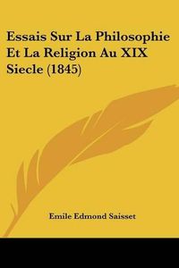 Cover image for Essais Sur La Philosophie Et La Religion Au XIX Siecle (1845)