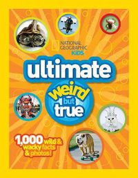 Cover image for Ultimate Weird But True: 500 Wild and Wacky Facts, Plus Amazing Photos!