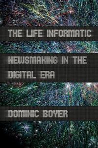 Cover image for The Life Informatic: Newsmaking in the Digital Era