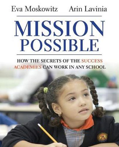 Cover image for Mission Possible: How the Secrets of the Success Academies Can Work in Any School