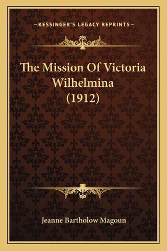 Cover image for The Mission of Victoria Wilhelmina (1912)