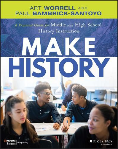 Cover image for Make History: A Practical Guide for 5-12 Middle an d High School History Instruction