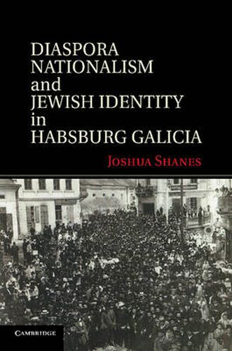 Cover image for Diaspora Nationalism and Jewish Identity in Habsburg Galicia