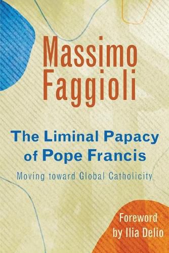 Cover image for The Liminal Papacy of Pope Francis: Moving toward Global Catholicity