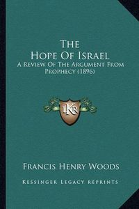 Cover image for The Hope of Israel: A Review of the Argument from Prophecy (1896)