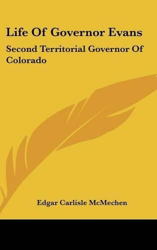 Cover image for Life of Governor Evans: Second Territorial Governor of Colorado