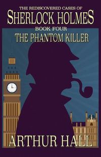 Cover image for The Phantom Killer: The Rediscovered Cases Of Sherlock Holmes Book 4