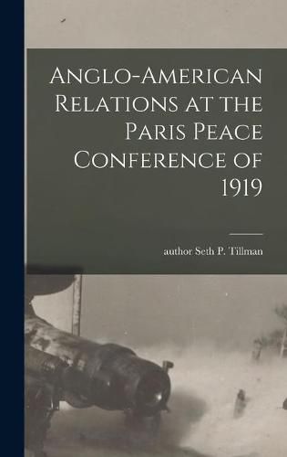 Cover image for Anglo-American Relations at the Paris Peace Conference of 1919