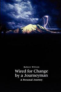 Cover image for Wired for Change by a Journeyman: A Personal Journey