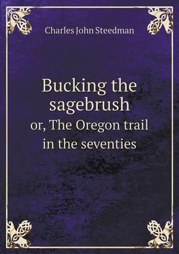 Bucking the sagebrush or, The Oregon trail in the seventies
