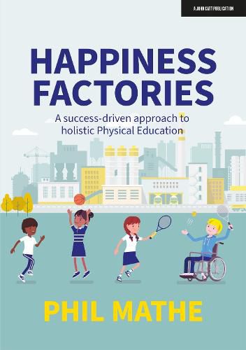 Cover image for Happiness Factories: A success-driven approach to holistic Physical Education