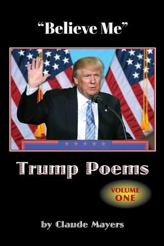 Cover image for Believe Me - Trump Poems Volume One