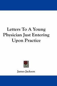 Cover image for Letters to a Young Physician Just Entering Upon Practice