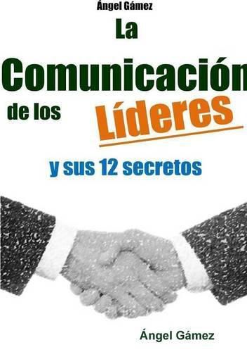 Cover image for LA Comunicacion De Los Lideres Y Sus 12 Secretos