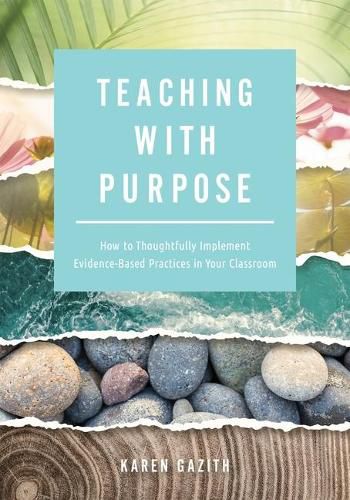 Cover image for Teaching with Purpose: How to Thoughtfully Implement Evidence-Based Practices in Your Classroom (a Classroom Management Resource for Fostering Student Success Through Evidence-Based Practices)