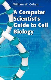 Cover image for A Computer Scientist's Guide to Cell Biology