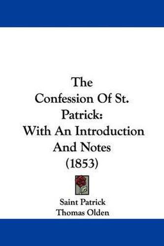 Cover image for The Confession of St. Patrick: With an Introduction and Notes (1853)