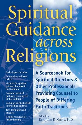 Cover image for Spiritual Guidance Across Religions: A Sourcebook for Spiritual Directors and Other Professionals Providing Counsel to People of Differing Faith Traditions