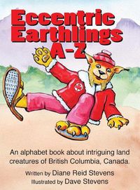 Cover image for Eccnetric Earthlings A-Z: Fun land creatures from British Columbia, Canada