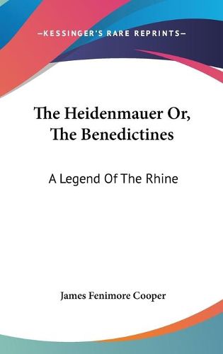 Cover image for The Heidenmauer Or, the Benedictines: A Legend of the Rhine