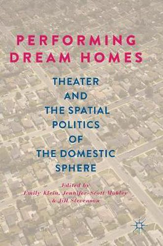 Cover image for Performing Dream Homes: Theater and the Spatial Politics of the Domestic Sphere