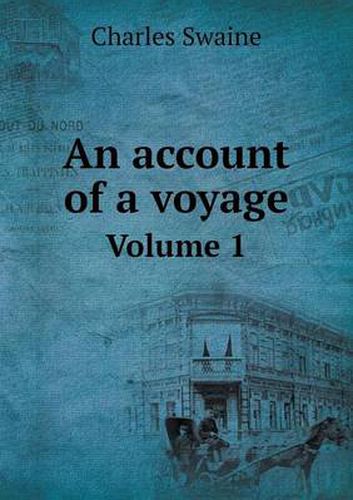 Cover image for An account of a voyage Volume 1