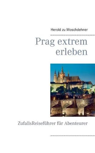 Cover image for Prag extrem erleben: ZufallsReisefuhrer fur Abenteurer