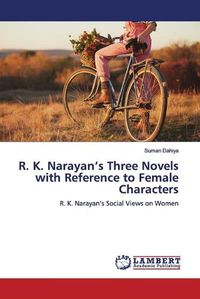 Cover image for R. K. Narayan's Three Novels with Reference to Female Characters