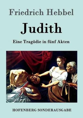 Judith: Eine Tragoedie in funf Akten