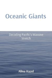 Cover image for Oceanic Giants: Decoding Pacific's Massive Stretch