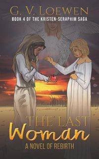 Cover image for The Last Woman-A Novel of Rebirth: Book 4 of the Kristen-Seraphim Saga