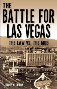 Cover image for The Battle for Las Vegas: The Law vs. The Mob