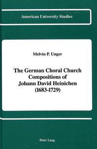 Cover image for The German Choral Church Compositions of Johann David Heinichen (1683-1729)