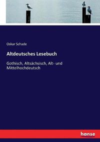 Cover image for Altdeutsches Lesebuch: Gothisch, Altsachsisch, Alt- und Mittelhochdeutsch